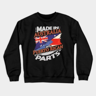 Made In Australia With Puerto Rican Parts - Gift for Puerto Rican From Puerto Rico Crewneck Sweatshirt